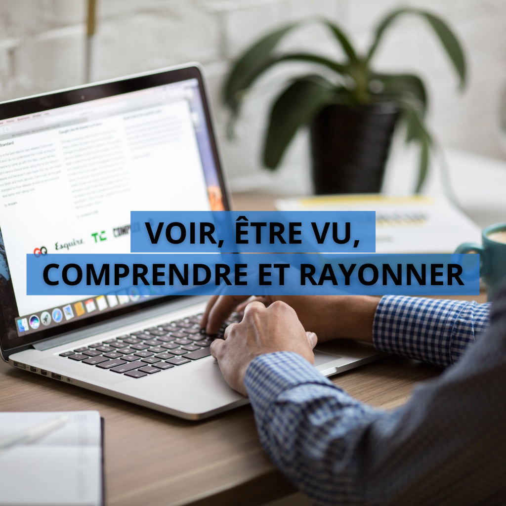 VOIR, ÊTRE VU, COMPRENDRE ET RAYONNER