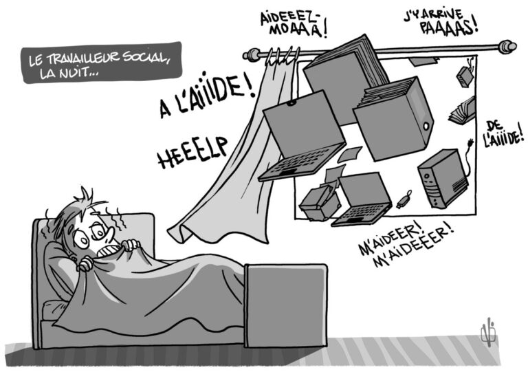Le travailleur social, la nuit... Dans la fenêtre : "Encore un dossier urgent !" "On a besoin de toi !" "Réponds-moi tout de suite !" "Rapport à rendre !!" "N’oublie pas l’échéance !" "Un dernier mail !" Dans le lit : le travailleur social, les yeux écarquillés, dit : "Même mes cauchemars sont en surcharge de travail..."